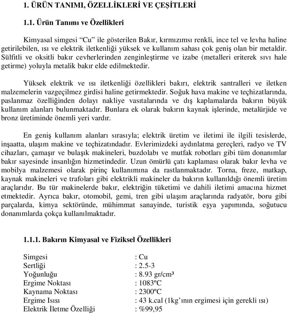 Yüksek elektrik ve iletkenli i özellikleri bak, elektrik santralleri ve iletken malzemelerin vazgeçilmez girdisi haline getirmektedir.