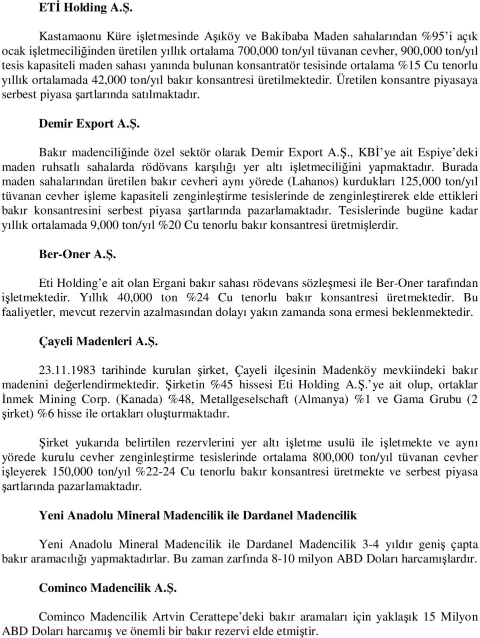 sahas yan nda bulunan konsantratör tesisinde ortalama %15 Cu tenorlu ll k ortalamada 42,000 ton/y l bak r konsantresi üretilmektedir.