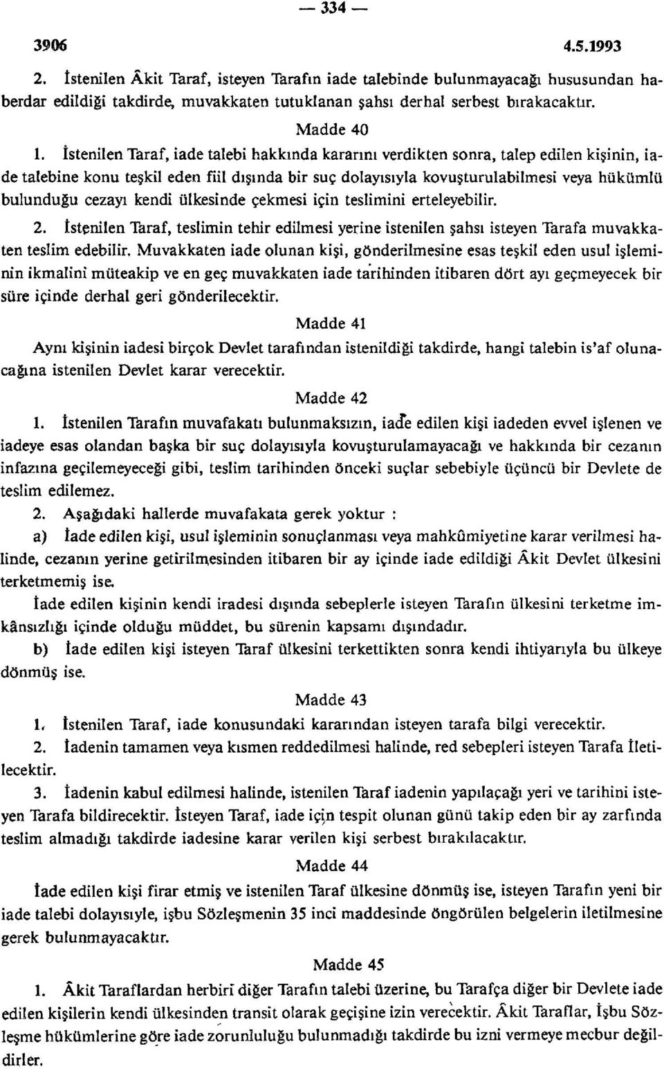 kendi ülkesinde çekmesi için teslimini erteleyebilir. 2. istenilen Taraf, teslimin tehir edilmesi yerine istenilen şahsı isteyen Tarafa muvakkaten teslim edebilir.