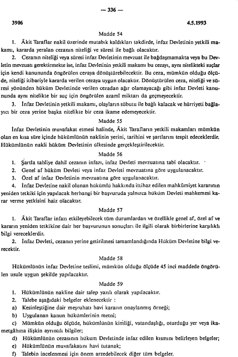 kanununda öngörülen cezaya dönüştürebilecektir. Bu ceza, mümkün olduğu ölçüde, niteliği itibariyle kararda verilen cezaya uygun olacaktır.