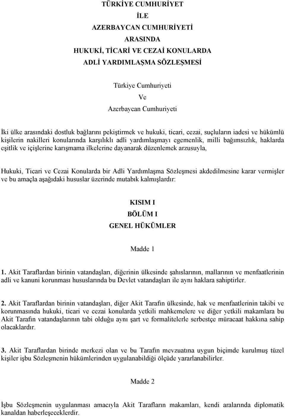 karışmama ilkelerine dayanarak düzenlemek arzusuyla, Hukuki, Ticari ve Cezai Konularda bir Adli Yardımlaşma Sözleşmesi akdedilmesine karar vermişler ve bu amaçla aşağıdaki hususlar üzerinde mutabık