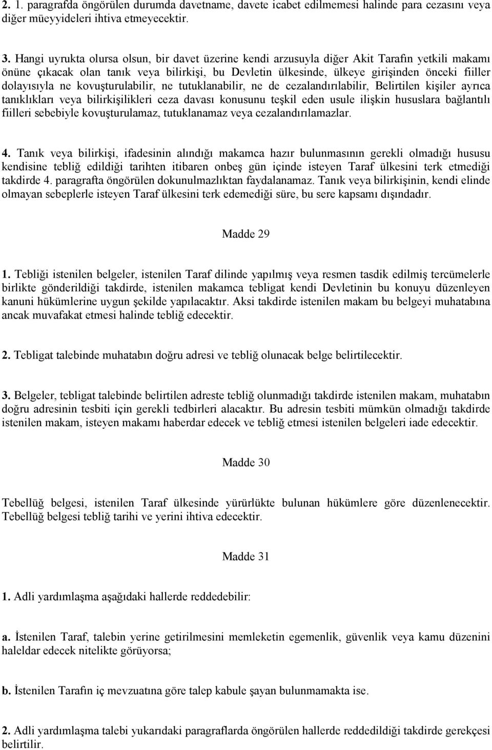 dolayısıyla ne kovuşturulabilir, ne tutuklanabilir, ne de cezalandırılabilir, Belirtilen kişiler ayrıca tanıklıkları veya bilirkişilikleri ceza davası konusunu teşkil eden usule ilişkin hususlara