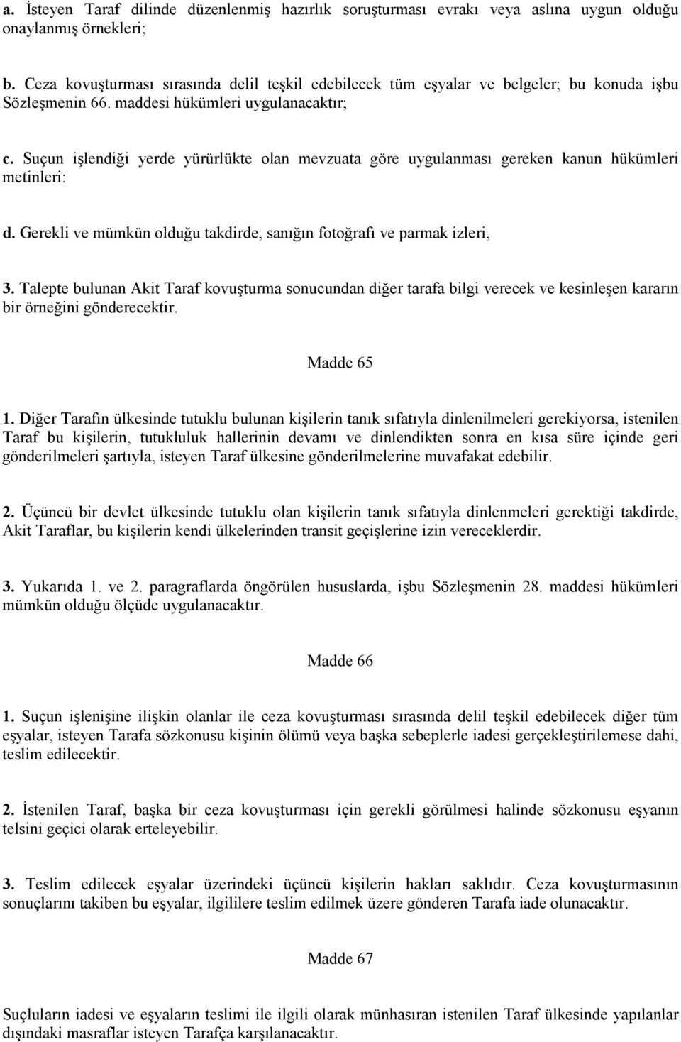 Suçun işlendiği yerde yürürlükte olan mevzuata göre uygulanması gereken kanun hükümleri metinleri: d. Gerekli ve mümkün olduğu takdirde, sanığın fotoğrafı ve parmak izleri, 3.