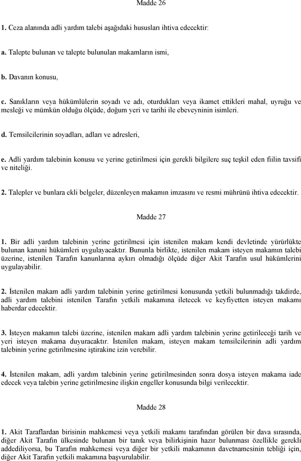 Adli yardım talebinin konusu ve yerine getirilmesi için gerekli bilgilere suç teşkil eden fiilin tavsifi ve niteliği. 2.