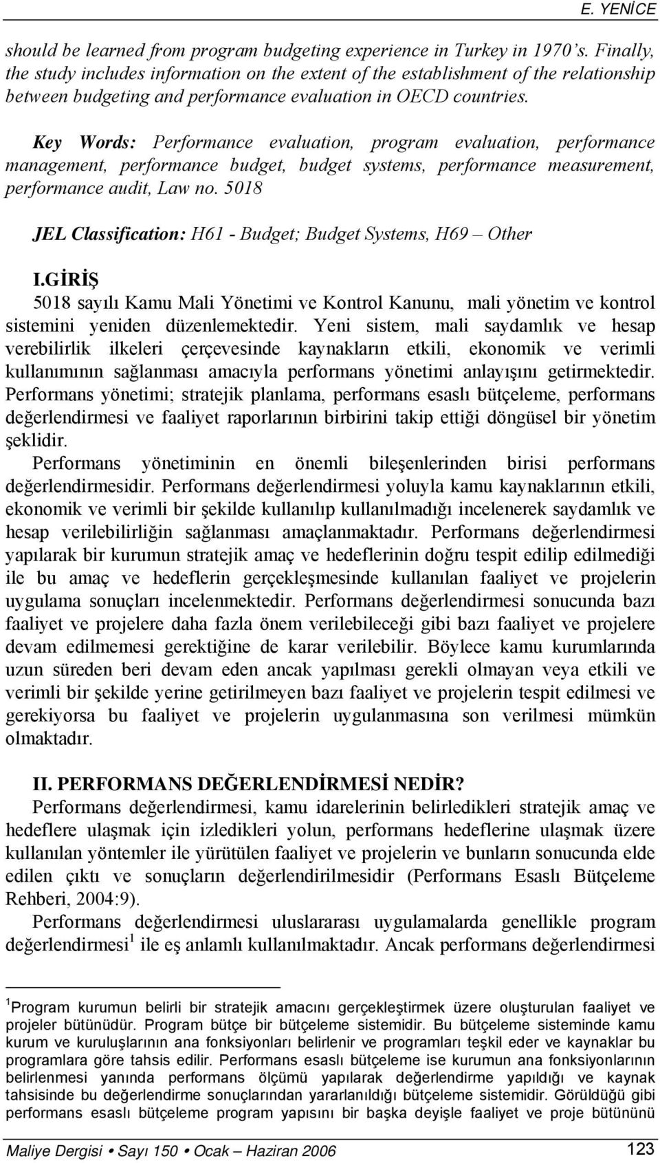 Key Words: Performance evaluation, program evaluation, performance management, performance budget, budget systems, performance measurement, performance audit, Law no.