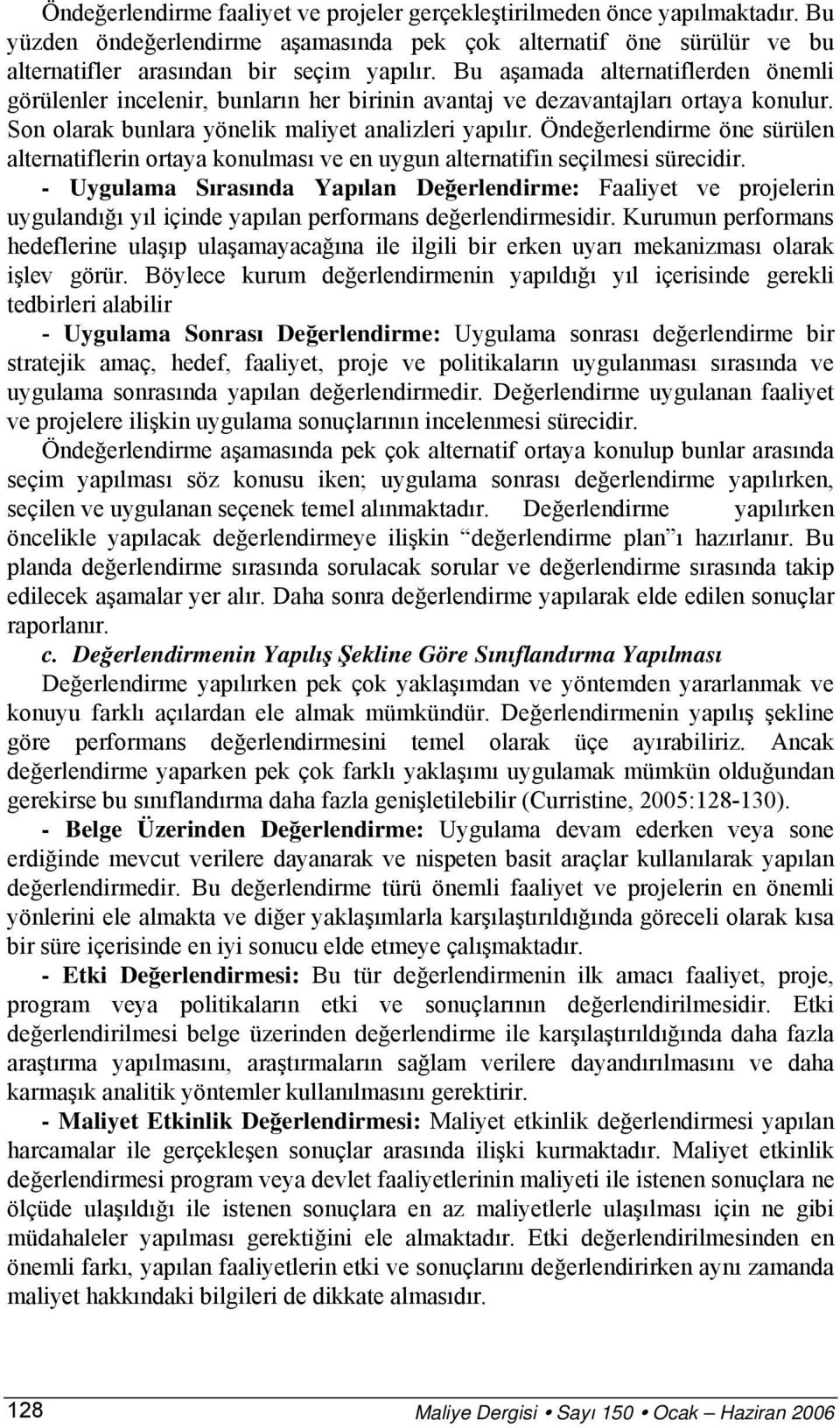 Öndeğerlendirme öne sürülen alternatiflerin ortaya konulması ve en uygun alternatifin seçilmesi sürecidir.