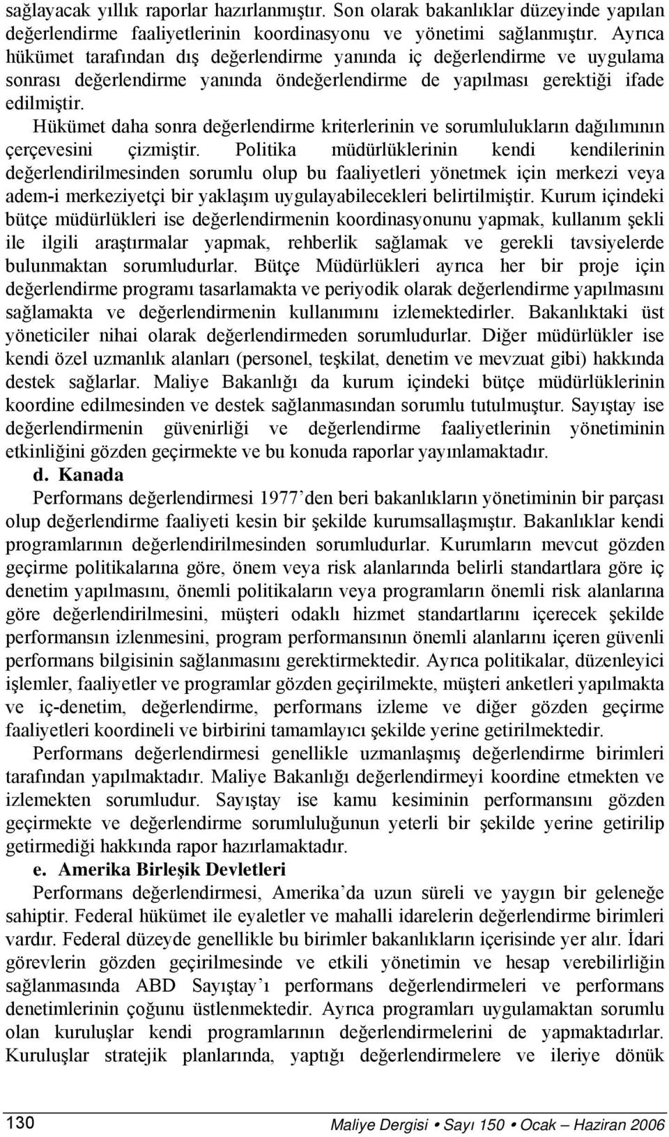 Hükümet daha sonra değerlendirme kriterlerinin ve sorumlulukların dağılımının çerçevesini çizmiştir.