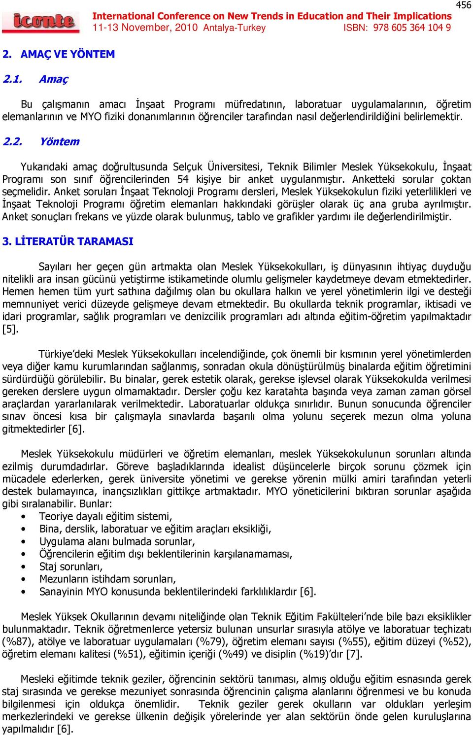 2.2. Yöntem Yukarıdaki amaç doğrultusunda Selçuk Üniversitesi, Teknik Bilimler Meslek Yüksekokulu, İnşaat Programı son sınıf öğrencilerinden 54 kişiye bir anket uygulanmıştır.