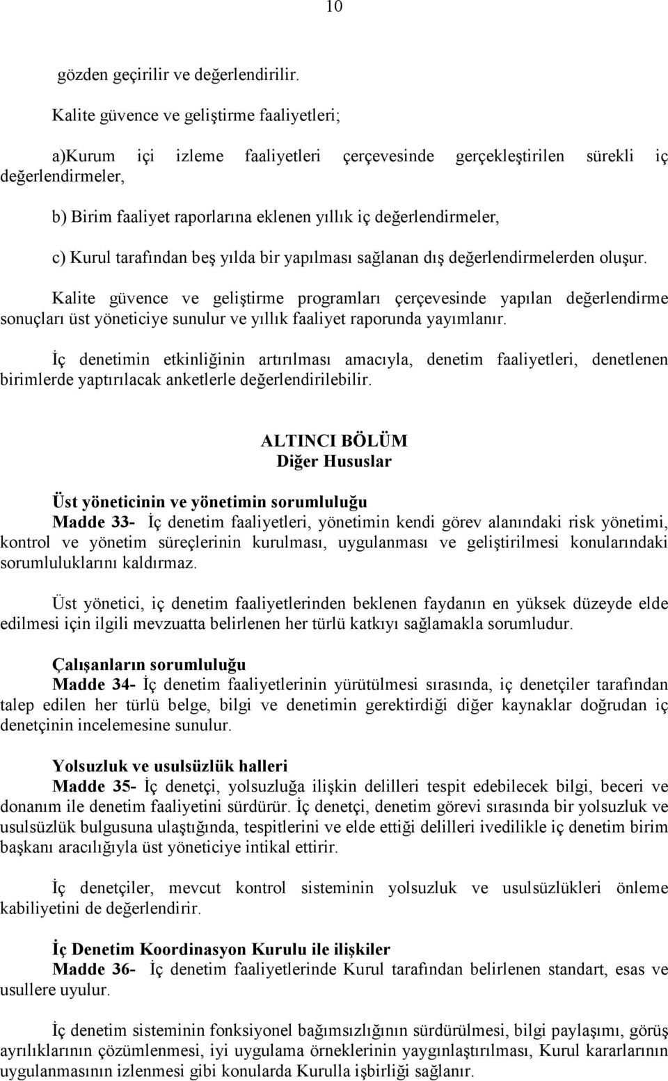 c) Kurul tarafından beş yılda bir yapılması sağlanan dış değerlendirmelerden oluşur.