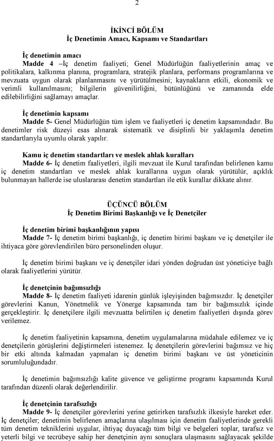 ve zamanında elde edilebilirliğini sağlamayı amaçlar. Đç denetimin kapsamı Madde 5- Genel Müdürlüğün tüm işlem ve faaliyetleri iç denetim kapsamındadır.