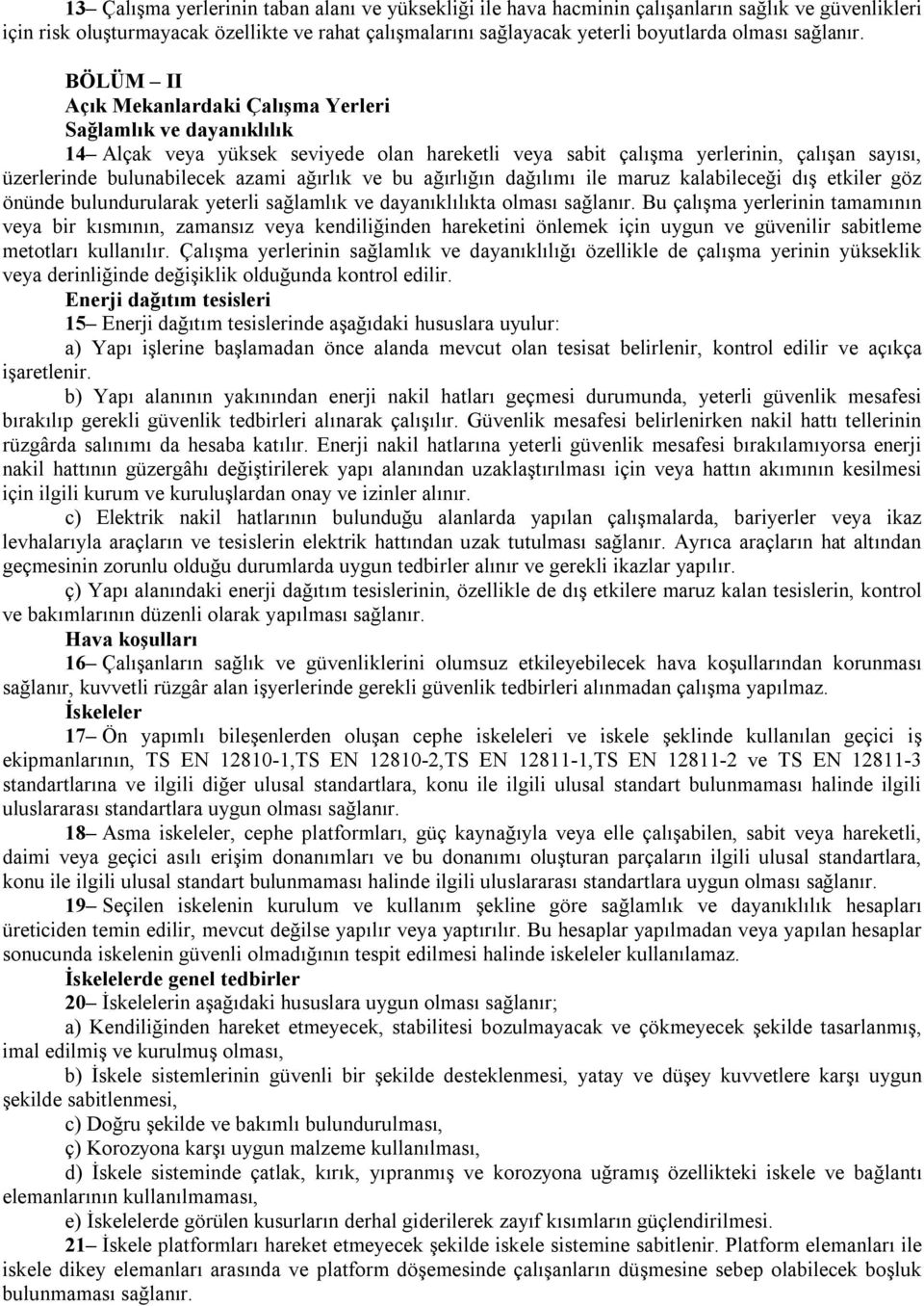 BÖLÜM II Açık Mekanlardaki Çalışma Yerleri Sağlamlık ve dayanıklılık 14 Alçak veya yüksek seviyede olan hareketli veya sabit çalışma yerlerinin, çalışan sayısı, üzerlerinde bulunabilecek azami