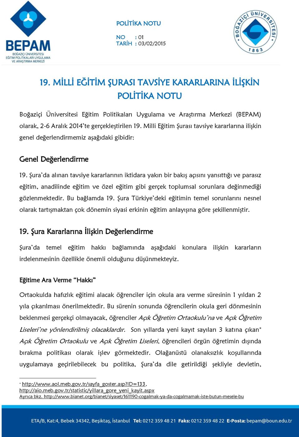 Şura da alınan tavsiye kararlarının iktidara yakın bir bakış açısını yansıttığı ve parasız eğitim, anadilinde eğitim ve özel eğitim gibi gerçek toplumsal sorunlara değinmediği gözlenmektedir.