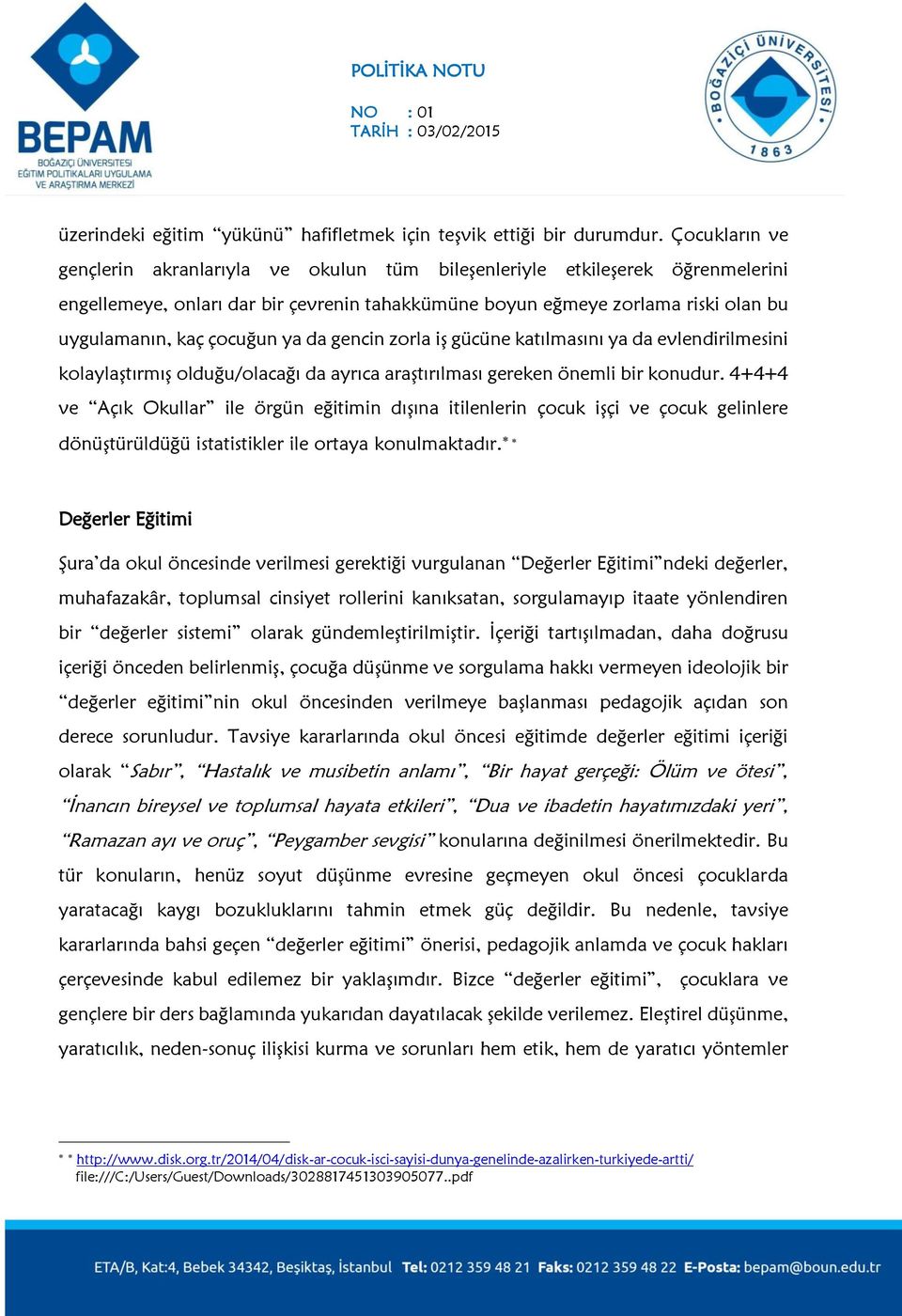 çocuğun ya da gencin zorla iş gücüne katılmasını ya da evlendirilmesini kolaylaştırmış olduğu/olacağı da ayrıca araştırılması gereken önemli bir konudur.