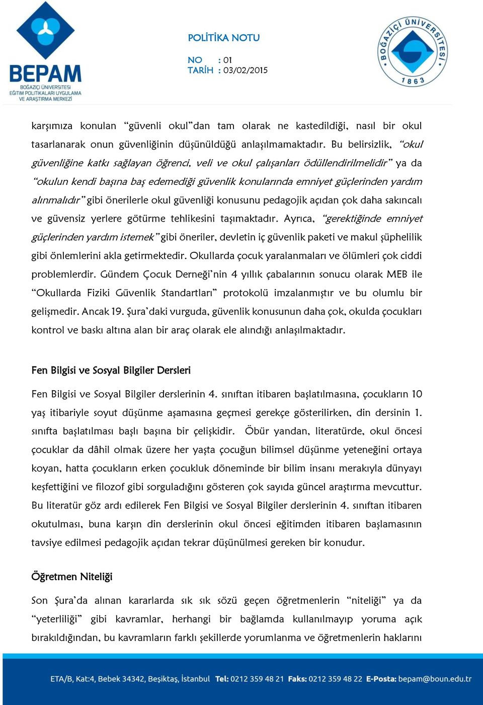 alınmalıdır gibi önerilerle okul güvenliği konusunu pedagojik açıdan çok daha sakıncalı ve güvensiz yerlere götürme tehlikesini taşımaktadır.