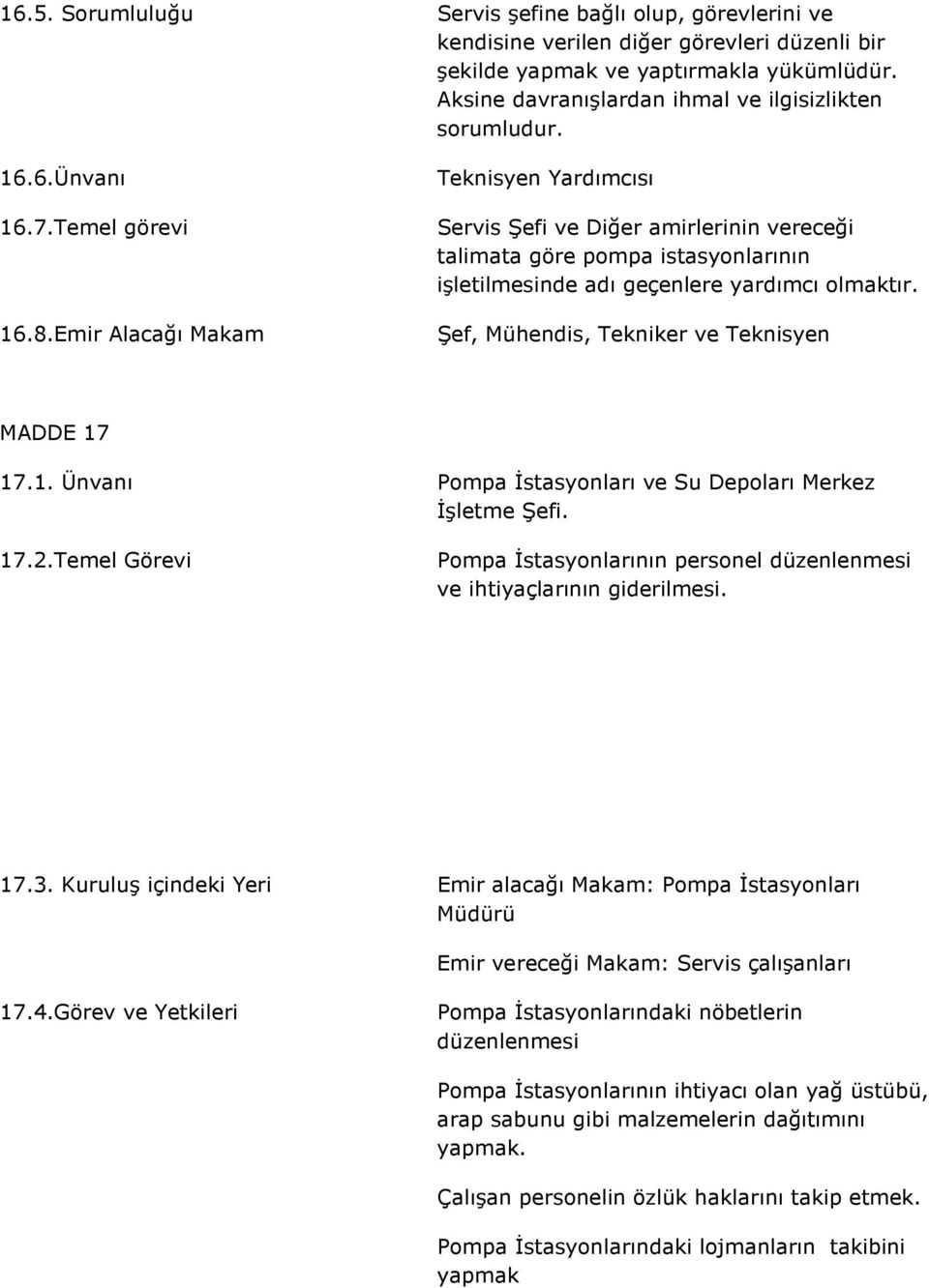 Şef, Mühendis, Tekniker ve Teknisyen MADDE 17 17.1. Ünvanı Pompa İstasyonları ve Su Depoları Merkez İşletme Şefi. 17.2.