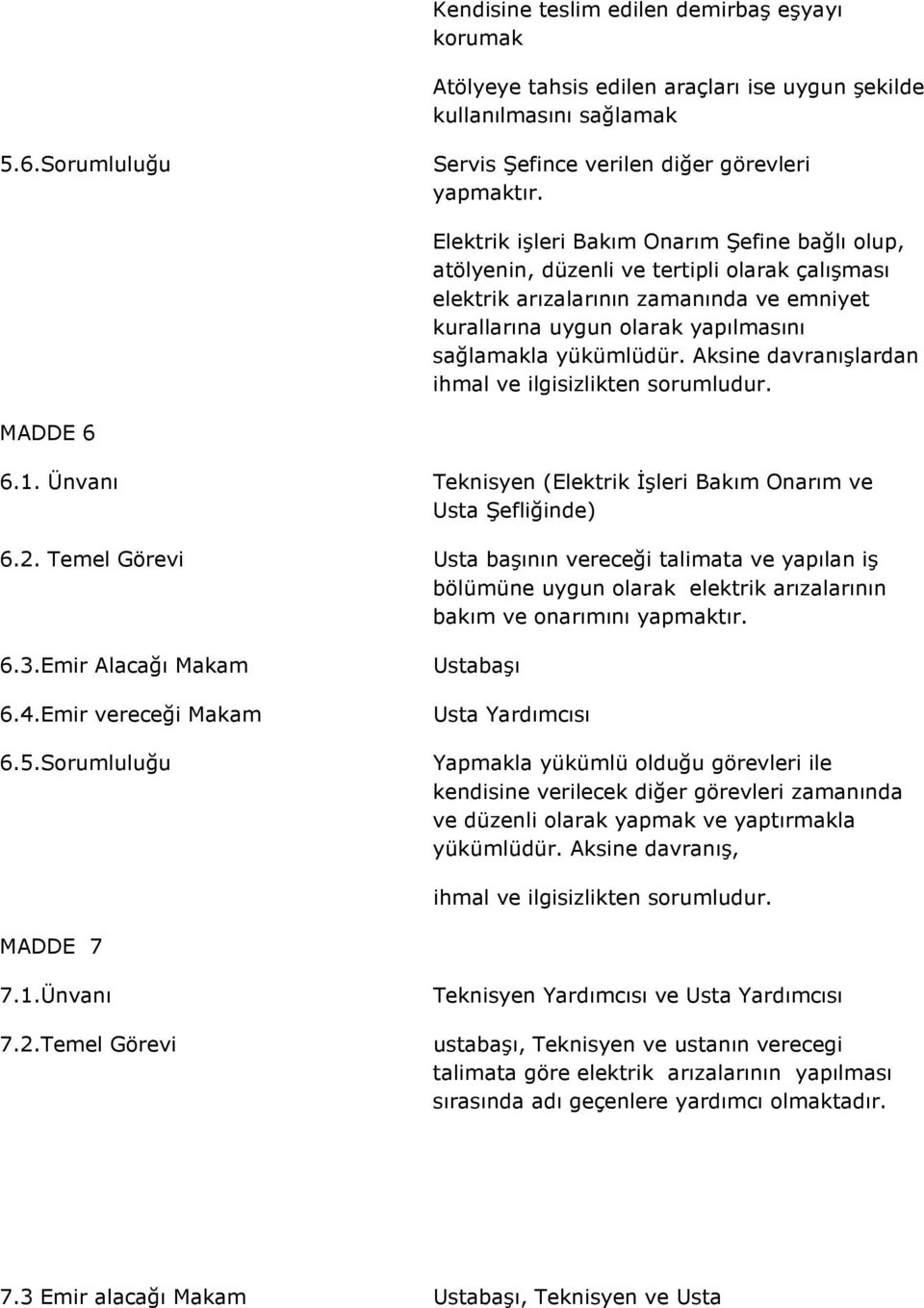 Aksine davranışlardan ihmal ve ilgisizlikten MADDE 6 6.1. Ünvanı Teknisyen (Elektrik İşleri Bakım Onarım ve Usta Şefliğinde) 6.2.