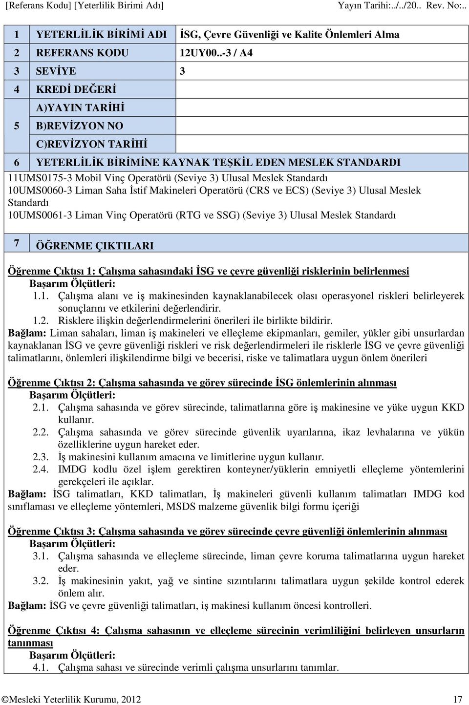 Standardı 10UMS0060-3 Liman Saha İstif Makineleri Operatörü (CRS ve ECS) (Seviye 3) Ulusal Meslek Standardı 10UMS0061-3 Liman Vinç Operatörü (RTG ve SSG) (Seviye 3) Ulusal Meslek Standardı 7 ÖĞRENME