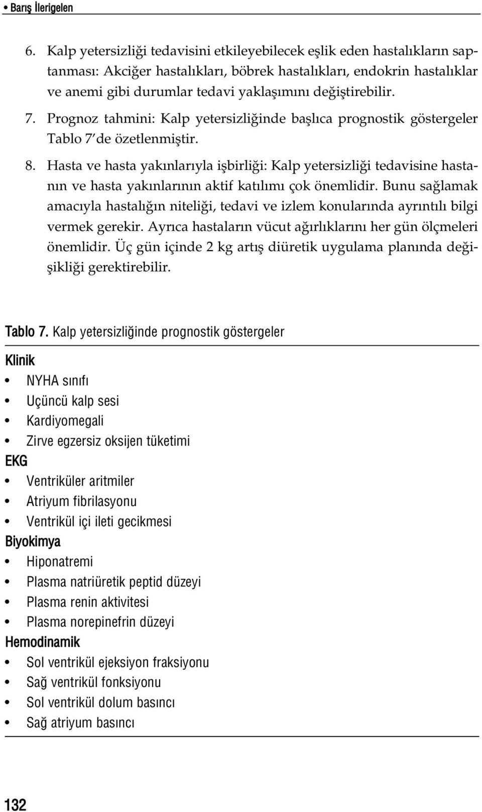 ifltirebilir. 7. Prognoz tahmini: Kalp yetersizli inde bafll ca prognostik göstergeler Tablo 7 de özetlenmifltir. 8.