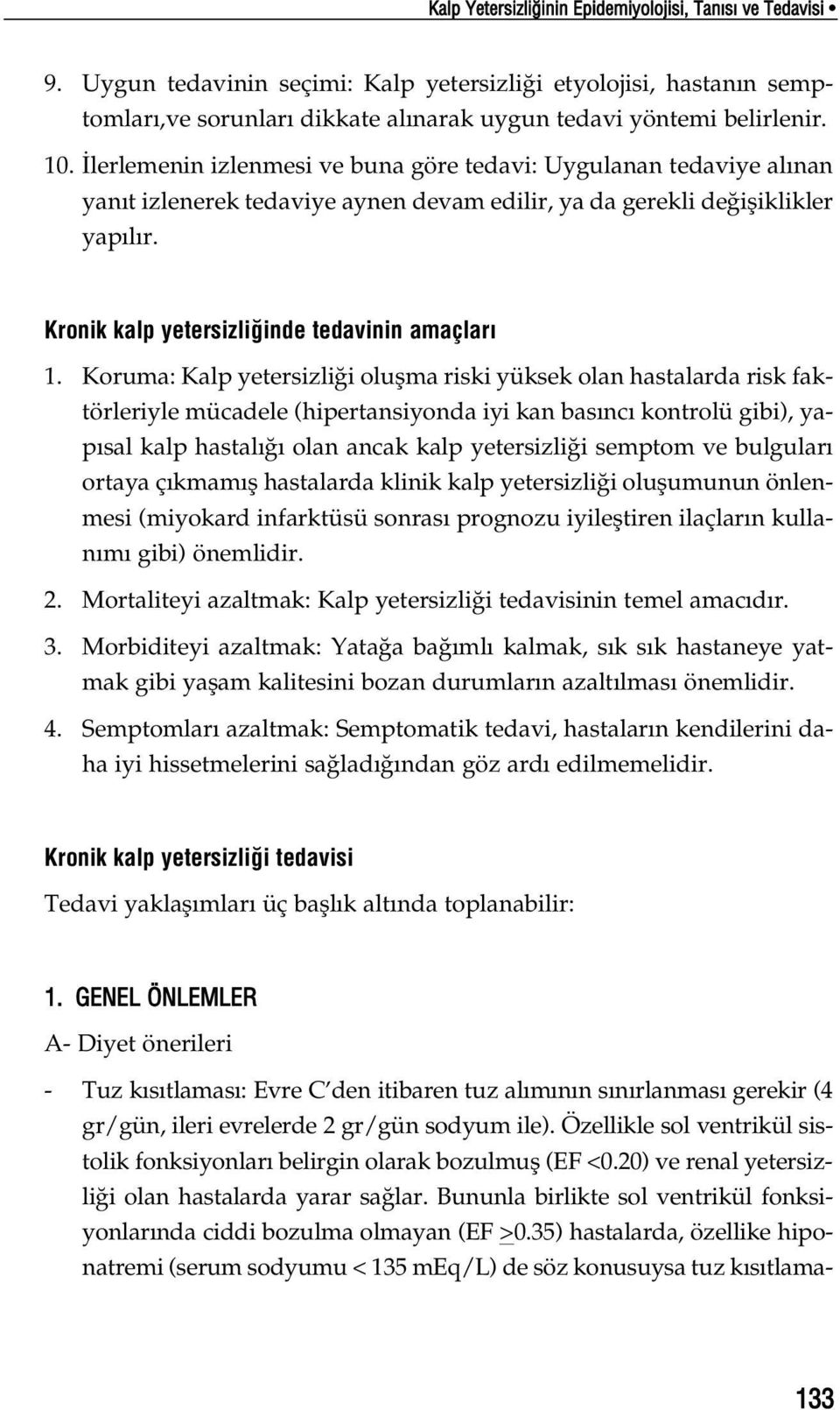 Koruma: Kalp yetersizli i oluflma riski yüksek olan hastalarda risk faktörleriyle mücadele (hipertansiyonda iyi kan bas nc kontrolü gibi), yap sal kalp hastal olan ancak kalp yetersizli i semptom ve