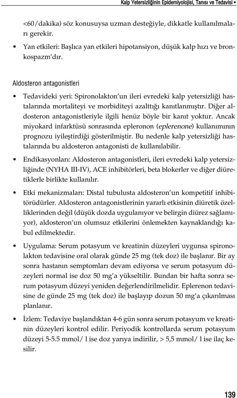 Aldosteron antagonistleri Tedavideki yeri: Spironolakton un ileri evredeki kalp yetersizli i hastalar nda mortaliteyi ve morbiditeyi azaltt kan tlanm flt r.