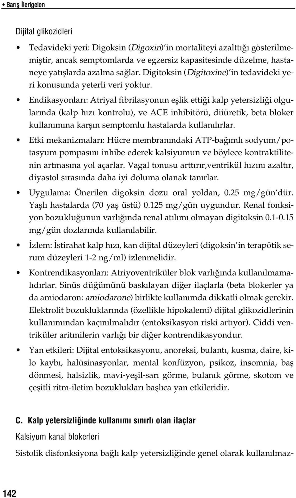 Endikasyonlar : Atriyal fibrilasyonun efllik etti i kalp yetersizli i olgular nda (kalp h z kontrolu), ve ACE inhibitörü, diiüretik, beta bloker kullan m na karfl n semptomlu hastalarda kullan l rlar.