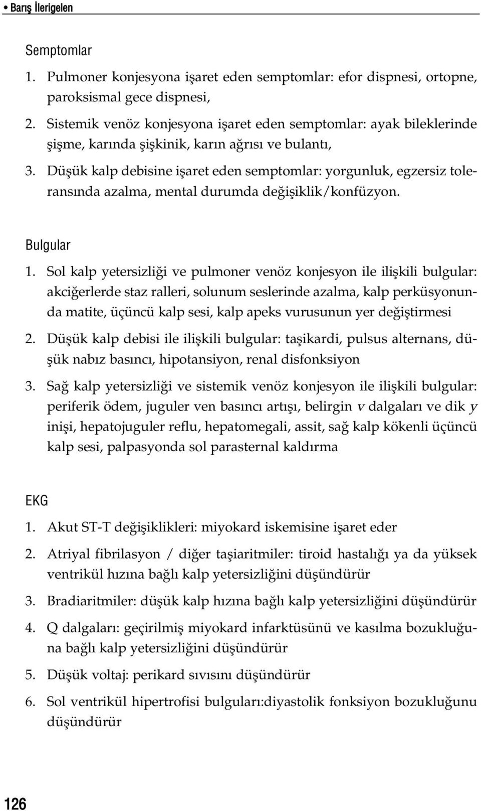 Düflük kalp debisine iflaret eden semptomlar: yorgunluk, egzersiz tolerans nda azalma, mental durumda de ifliklik/konfüzyon. Bulgular 1.