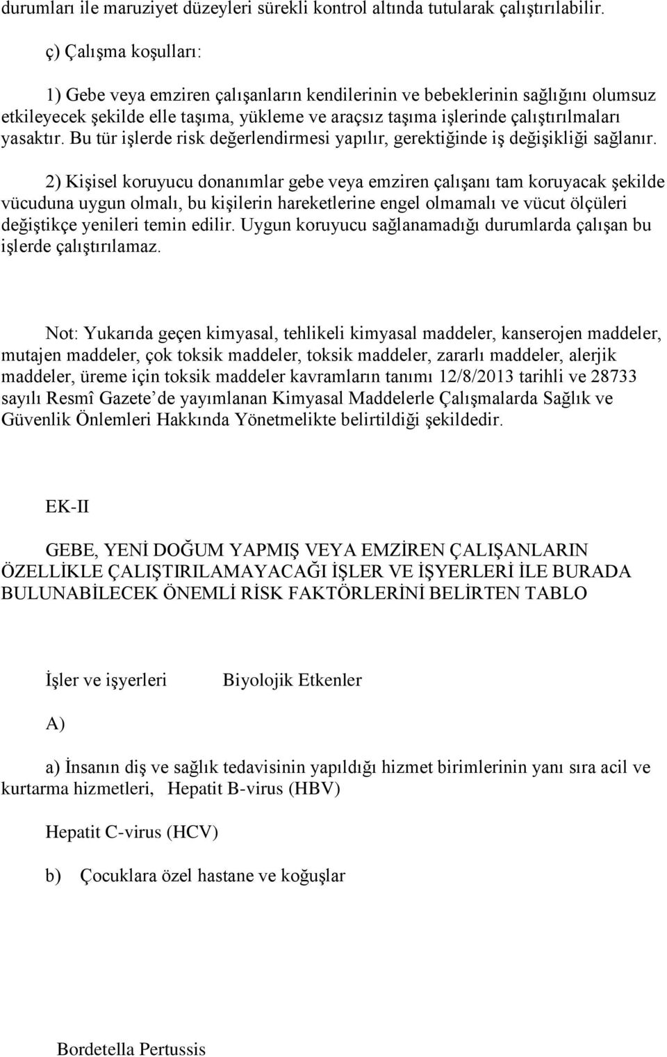 Bu tür işlerde risk değerlendirmesi yapılır, gerektiğinde iş değişikliği sağlanır.