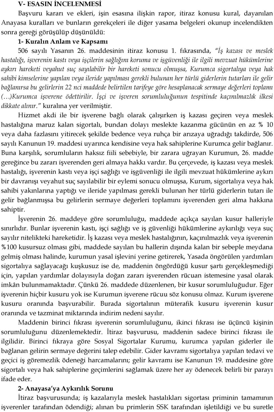 fıkrasında, İş kazası ve meslek hastalığı, işverenin kastı veya işçilerin sağlığını koruma ve işgüvenliği ile ilgili mevzuat hükümlerine aykırı hareketi veyahut suç sayılabilir bir hareketi sonucu