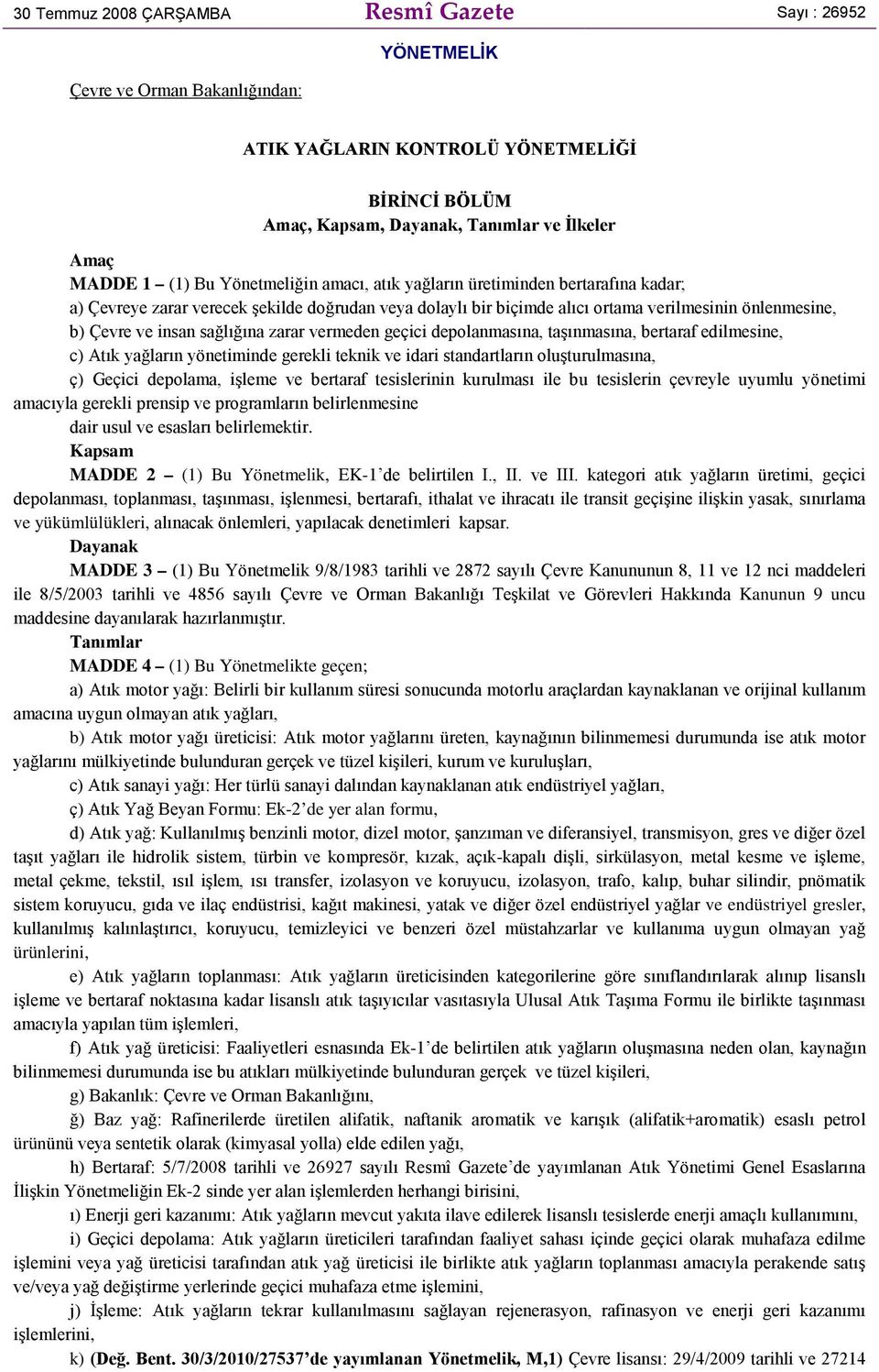 sağlığına zarar vermeden geçici depolanmasına, taşınmasına, bertaraf edilmesine, c) Atık yağların yönetiminde gerekli teknik ve idari standartların oluşturulmasına, ç) Geçici depolama, işleme ve