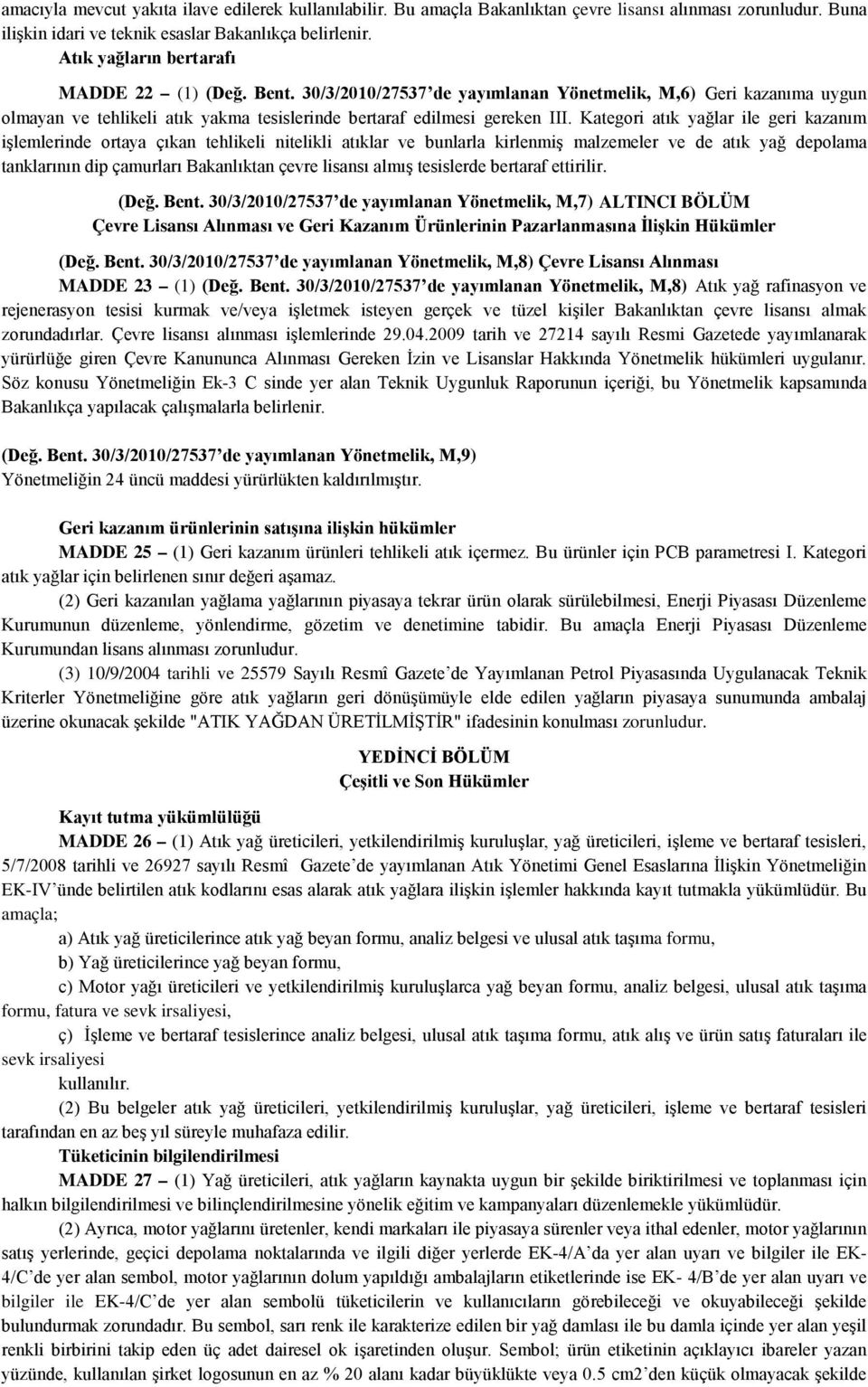 Kategori atık yağlar ile geri kazanım işlemlerinde ortaya çıkan tehlikeli nitelikli atıklar ve bunlarla kirlenmiş malzemeler ve de atık yağ depolama tanklarının dip çamurları Bakanlıktan çevre