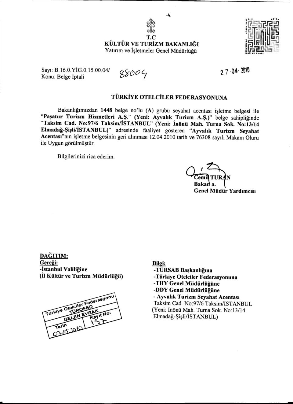 No:13/14 Elmadag-Sisli/IsTANBUL)" adresinde faaliyet gösteren "Ayvalik Turizm Seyahat Acentasi"nin isletme belgesinin geri alinmasi 12.04.2010 tarih ve 76308 sayili Makam Oluru ile Uygun görülmüstür.