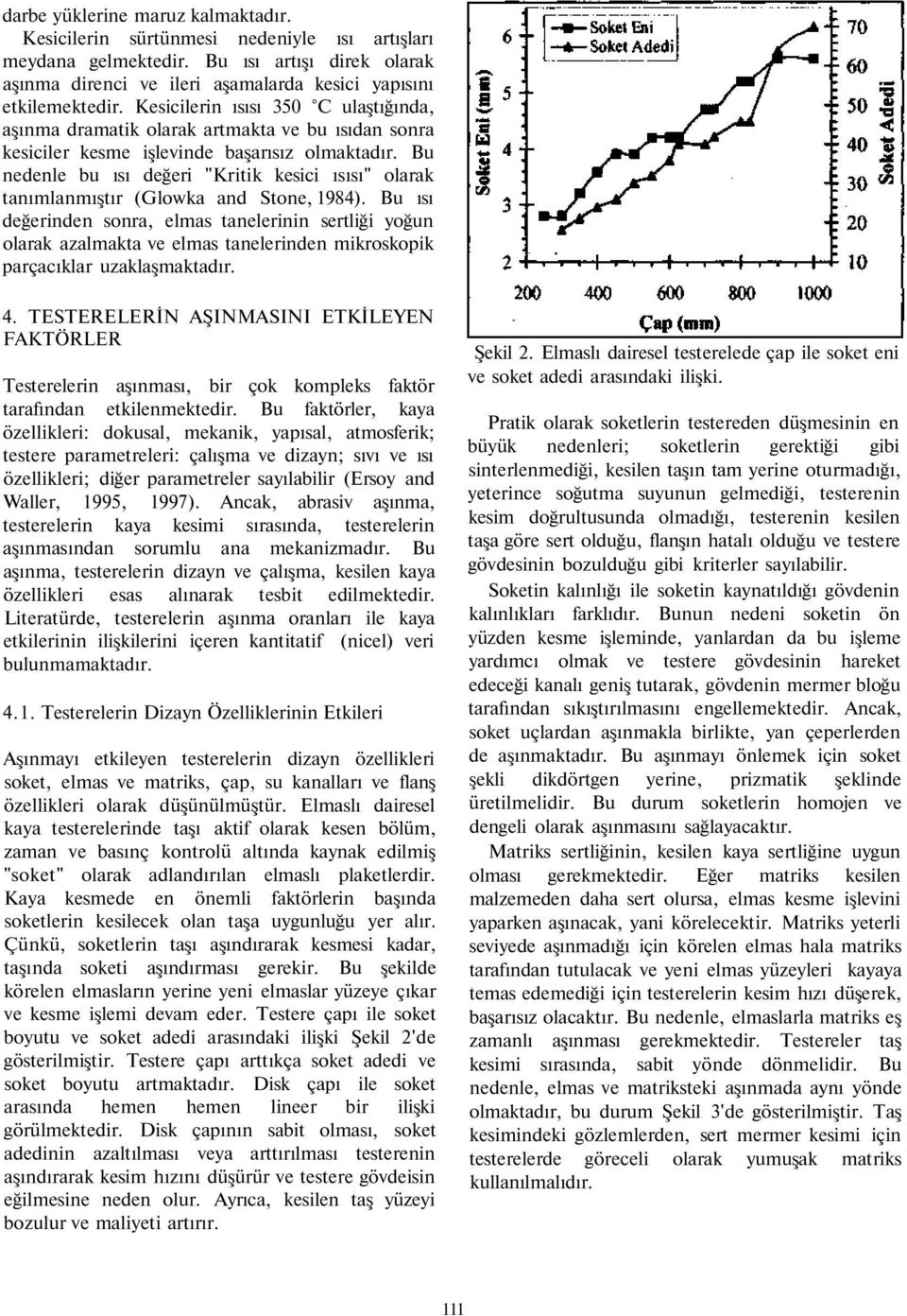 Bu nedenle bu ısı değeri "Kritik kesici ısısı" olarak tanımlanmıştır (Glowka and Stone, 1984).