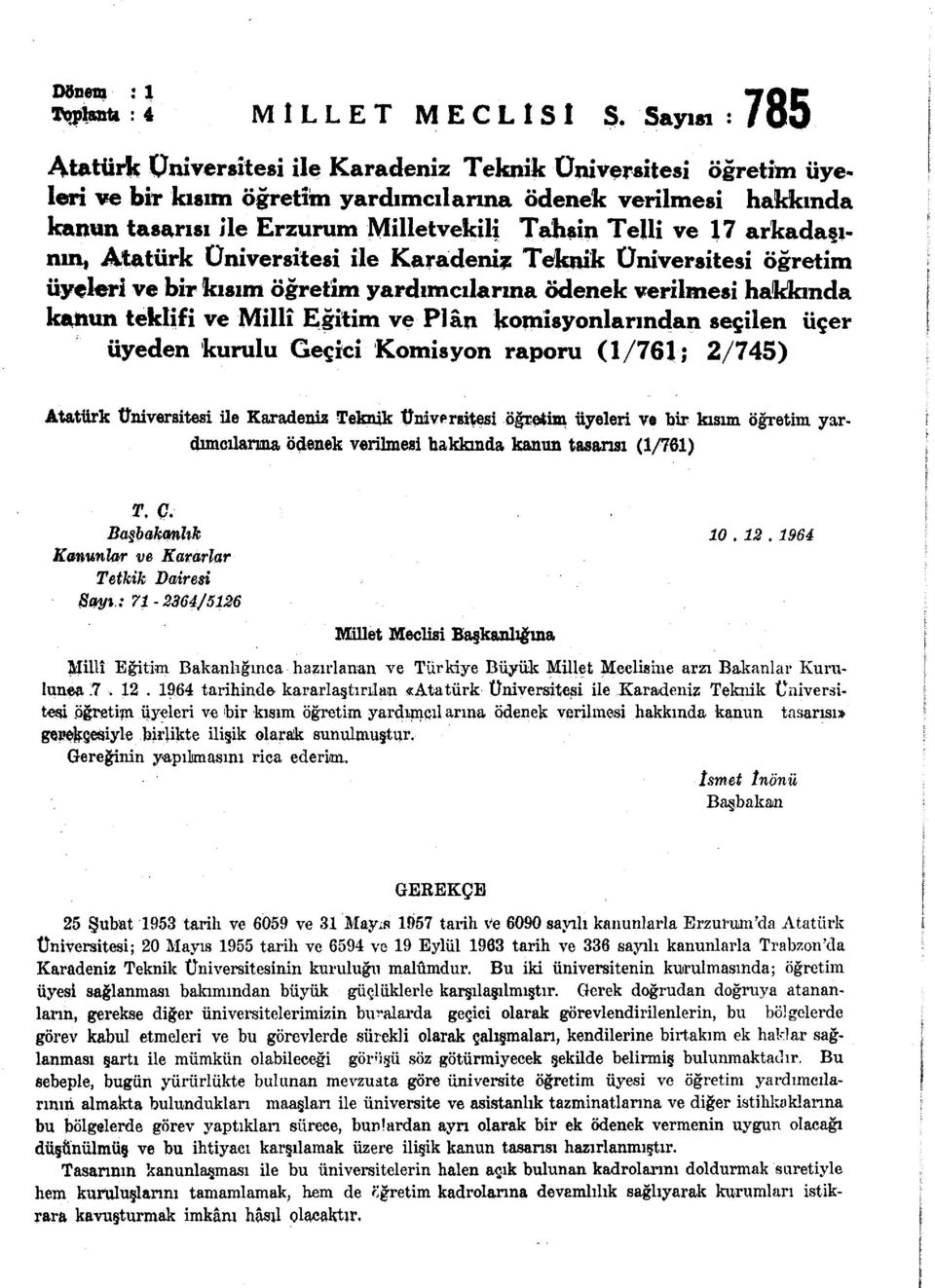 ve 17 arkadaşının, Atatürk Üniversitesi ile Karadeniz Teknik Üniversitesi öğretim üyeleri ve bir kısım öğretim yardımcılarına ödenek verilmesi hakkında kanun teklifi ve Millî Eğitim ve Plân