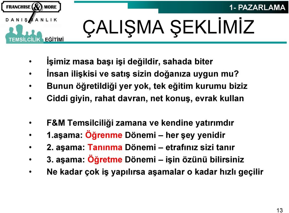 Bunun öğretildiği yer yok, tek eğitim kurumu biziz Ciddi giyin, rahat davran, net konuģ, evrak kullan F&M