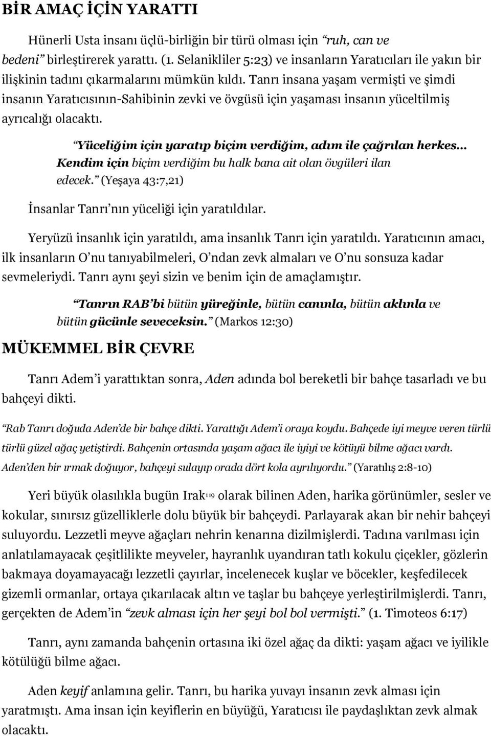 Tanrı insana yaşam vermişti ve şimdi insanın Yaratıcısının-Sahibinin zevki ve övgüsü için yaşaması insanın yüceltilmiş ayrıcalığı olacaktı.