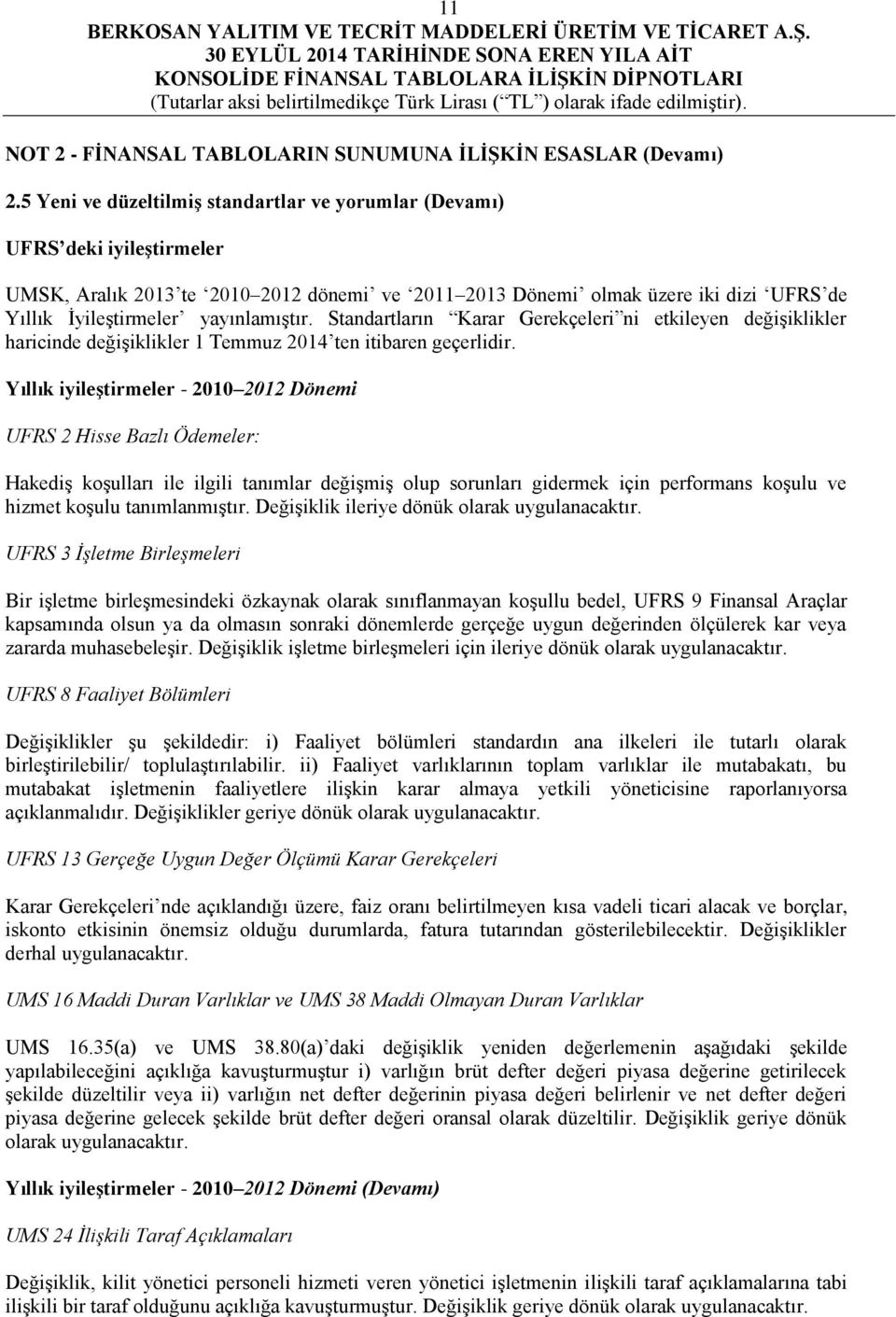 yayınlamıştır. Standartların Karar Gerekçeleri ni etkileyen değişiklikler haricinde değişiklikler 1 Temmuz 2014 ten itibaren geçerlidir.