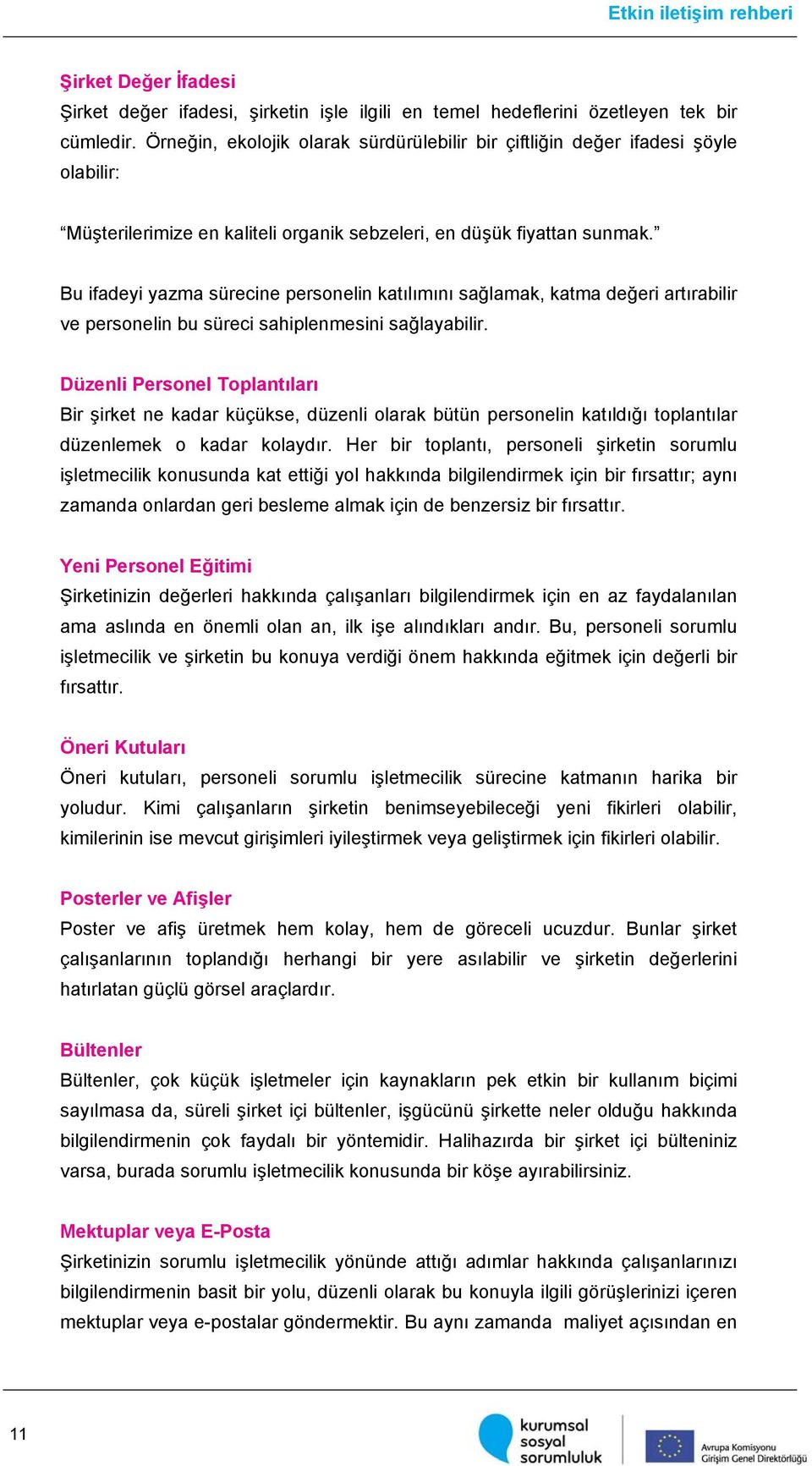 Bu ifadeyi yazma sürecine personelin katılımını sağlamak, katma değeri artırabilir ve personelin bu süreci sahiplenmesini sağlayabilir.