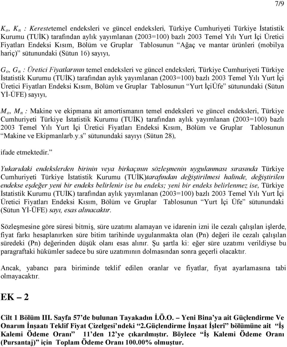 İçiÜfe sütunundaki (Sütun Yİ-ÜFE) sayıyı, M o, M n : Makine ve ekipmana ait amortismanın temel endeksleri ve güncel endeksleri, Türkiye Cumhuriyeti Türkiye İstatistik Kurumu (TUİK) tarafından aylık