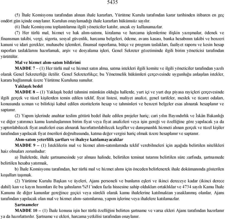 (7) Her türlü mal, hizmet ve hak alım-satımı, kiralama ve harcama işlemlerine ilişkin yazışmalar, ödenek ve finansman takibi, vergi, sigorta, sosyal güvenlik, harcama belgeleri, ödeme, avans kasası,