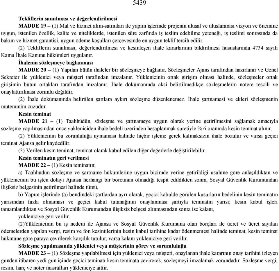 (2) Tekliflerin sunulması, değerlendirilmesi ve kesinleşen ihale kararlarının bildirilmesi hususlarında 4734 sayılı Kamu İhale Kanunu hükümleri uygulanır.