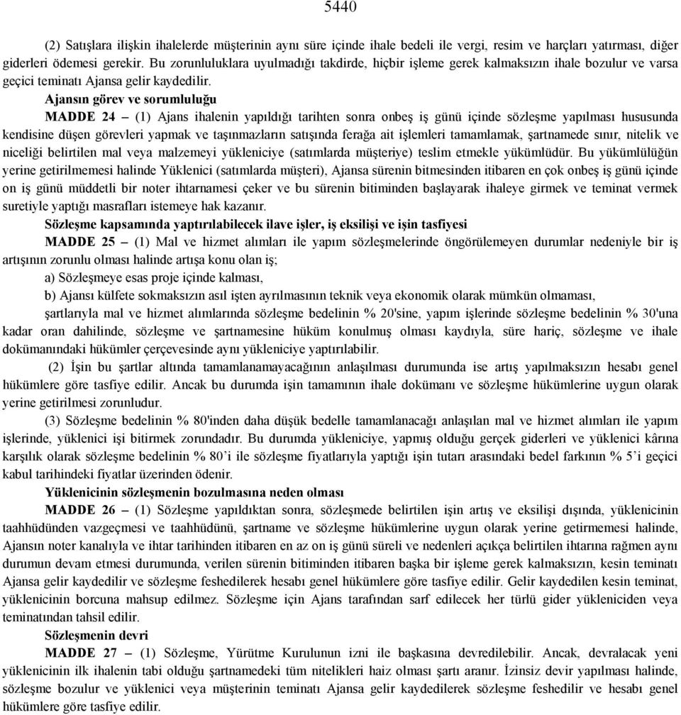 Ajansın görev ve sorumluluğu MADDE 24 (1) Ajans ihalenin yapıldığı tarihten sonra onbeş iş günü içinde sözleşme yapılması hususunda kendisine düşen görevleri yapmak ve taşınmazların satışında ferağa