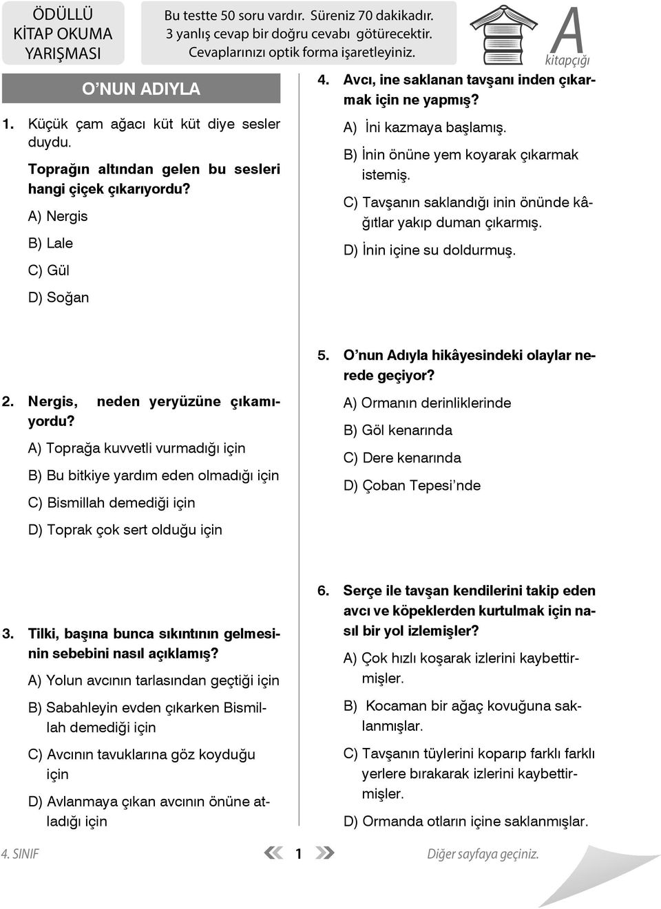 Avcı, ine saklanan tavşanı inden çıkarmak ne yapmış? A) İni kazmaya başlamış. B) İnin önüne yem koyarak çıkarmak istemiş. C) Tavşanın saklandığı inin önünde kâğıtlar yakıp duman çıkarmış.