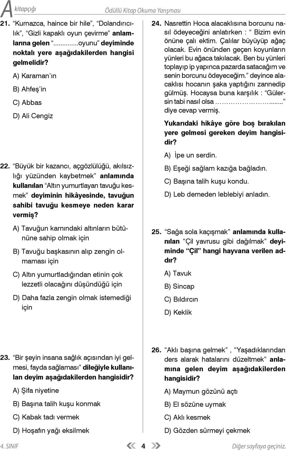 toplayıp ip yapınca pazarda satacağım ve A) Karaman ın senin borcunu ödeyeceğim. deyince alacaklısı B) Ahfeş in hocanın şaka yaptığını zannedip gülmüş.