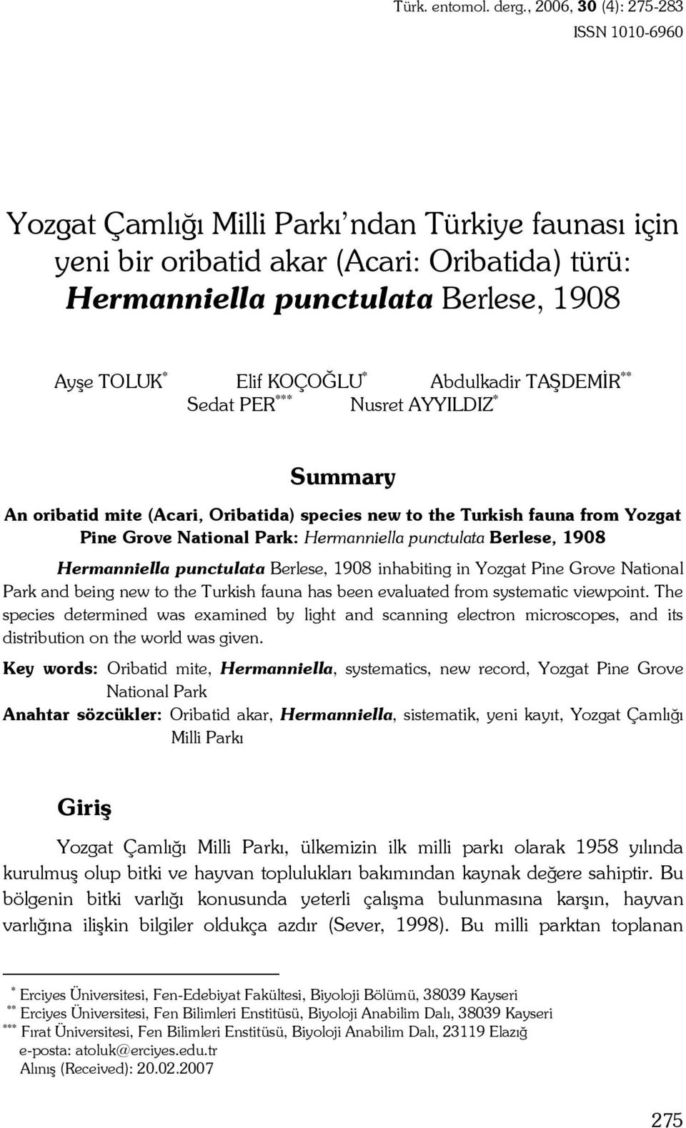 KOÇOĞLU * Abdulkadir TAŞDEMİR ** Sedat PER *** Nusret AYYILDIZ * Summary An oribatid mite (Acari, Oribatida) species new to the Turkish fauna from Yozgat Pine Grove National Park: Hermanniella