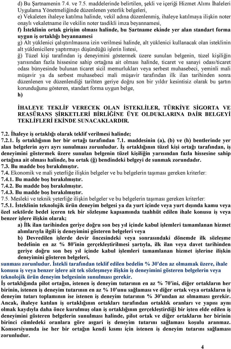 katılmaya ilişkin noter onaylı vekaletname ile vekilin noter tasdikli imza beyannamesi, f) İsteklinin ortak girişim olması halinde, bu Şartname ekinde yer alan standart forma uygun iş ortaklığı