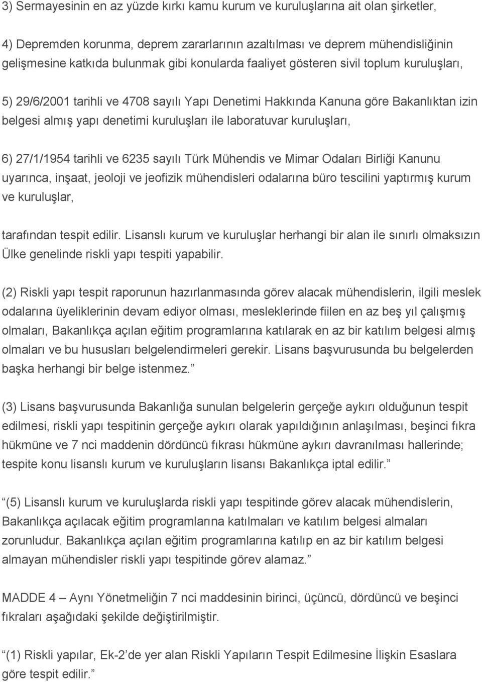 kuruluşları, 6) 27/1/1954 tarihli ve 6235 sayılı Türk Mühendis ve Mimar Odaları Birliği Kanunu uyarınca, inşaat, jeoloji ve jeofizik mühendisleri odalarına büro tescilini yaptırmış kurum ve