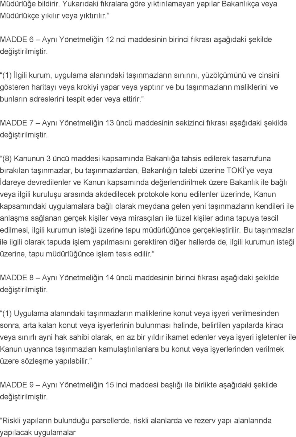 (1) İlgili kurum, uygulama alanındaki taşınmazların sınırını, yüzölçümünü ve cinsini gösteren haritayı veya krokiyi yapar veya yaptırır ve bu taşınmazların maliklerini ve bunların adreslerini tespit