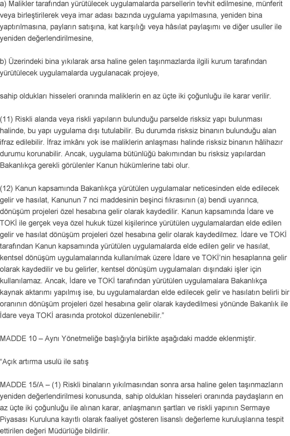 uygulamalarda uygulanacak projeye, sahip oldukları hisseleri oranında maliklerin en az üçte iki çoğunluğu ile karar verilir.