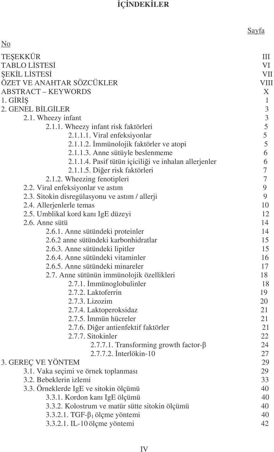 3. Sitokin disregülasyonu ve astım / allerji 9 2.4. Allerjenlerle temas 1 2.5. Umblikal kord kanı IgE düzeyi 12 2.6. Anne sütü 14 2.6.1. Anne sütündeki proteinler 14 2.6.2 anne sütündeki karbonhidratlar 15 2.