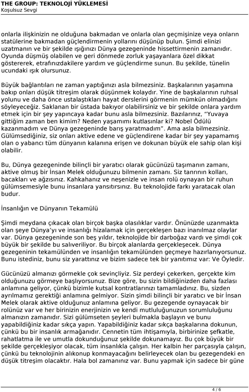 Oyunda düşmüş olabilen ve geri dönmede zorluk yaşayanlara özel dikkat göstererek, etrafınızdakilere yardım ve güçlendirme sunun. Bu şekilde, tünelin ucundaki ışık olursunuz.